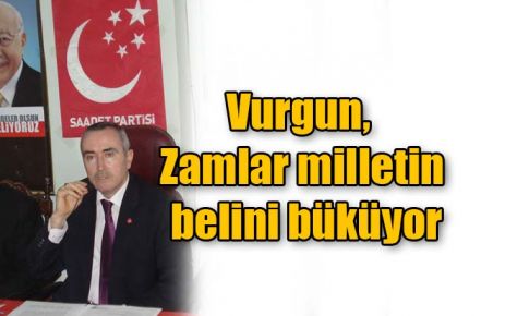 Vurgun, Zamlar milletin belini büküyor 
