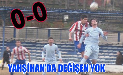 YAHŞİHAN İLK MAÇTA FRİKİK VERDİ