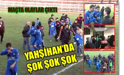 YAHŞİHAN SON DAKİKADA YIKILDI 