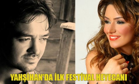 YAHŞİHAN`DA İLK FESTİVAL HEYECANI 