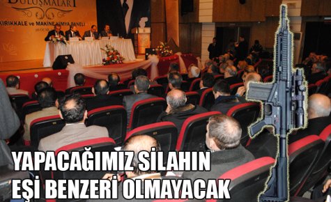 YAPACAĞIMIZ SİLAHIN EŞİ BENZERİ OLMAYACAK