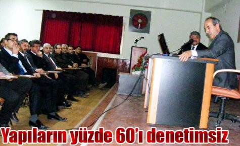 Yapıların yüzde 60?ı denetimsiz