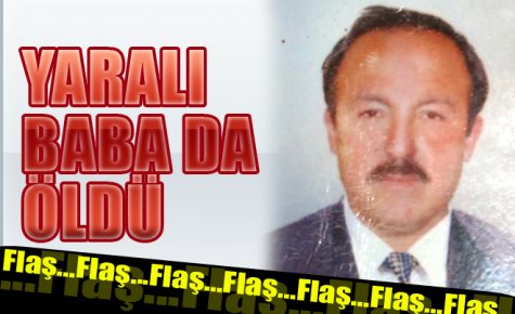 YARALI BABA DA ÖLDÜ, ZANLI TUTUKLANDI 