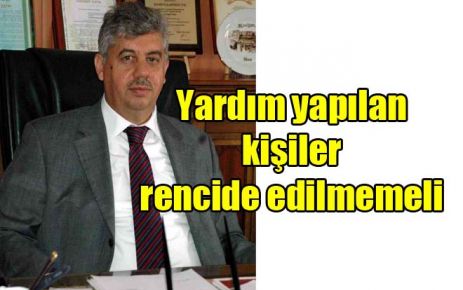 Yardım yapılan kişiler rencide edilmemeli 