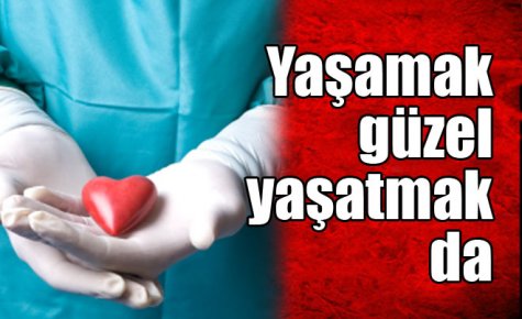 Yaşamak güzel, yaşatmak da