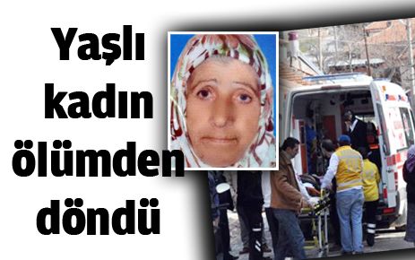 Yaşlı kadın ölümden döndü