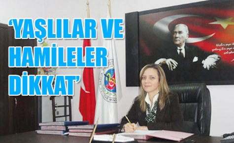 ?YAŞLILAR VE HAMİLELER DİKKAT?