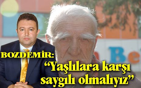 ?Yaşlılara karşı saygılı olun?