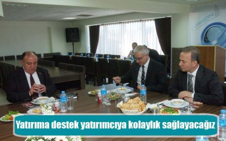 Yatırıma destek, yatırımcıya kolaylık sağlayacağız