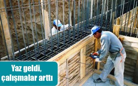 Yaz geldi, çalışmalar arttı 