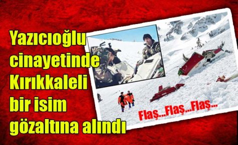 Yazıcıoğlu cinayetinde şok gelişme