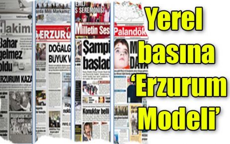 Yerel basına ?Erzurum Modeli?
