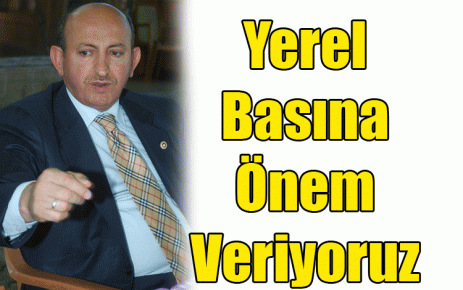 Yerel Basına Önem Veriyoruz 