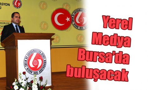 Yerel Medya Bursa?da buluşuyor