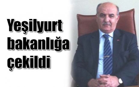Yeşilyurt bakanlığa çekildi