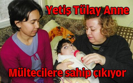 ?Yetiş Tülay anne? mültecilere sahip çıkıyor