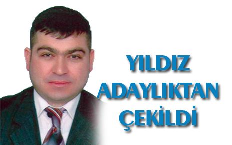 Yıldız adaylıktan çekildi