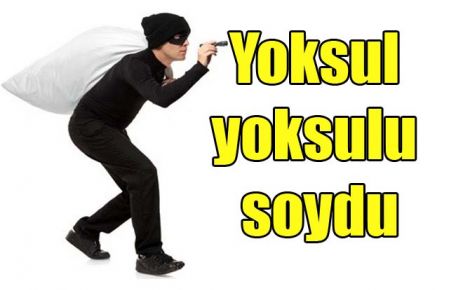 Yoksul yoksulu soydu