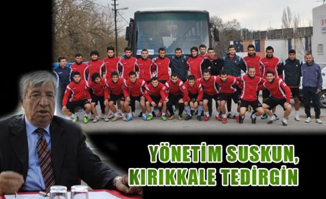 YÖNETİM SUSKUN, KIRIKKALE TEDİRGİN