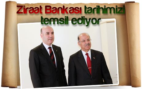 Ziraat Bankası tarihimizi temsil ediyor